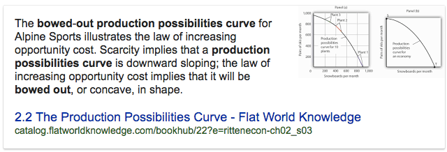 The bowed-out production possibilities curve for Alpine Sports
  illustrates the law of increasing opportunity cost. Scarcity implies
  that a production possibilities curve is downward sloping; the law of
  increasing opportunity cost implies that it will be bowed out, or
  concave, in shape. 2.2 The Production Possibilities Curve - Flat World
  Knowledge 